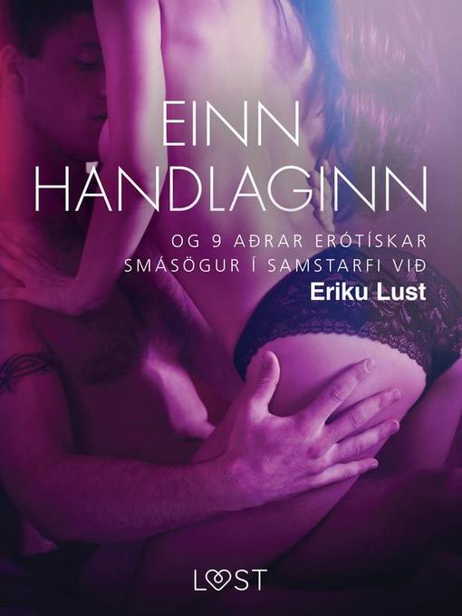Upplýsingar um Einn handlaginn og 9 aðrar erótískar smásögur í samstarfi við Eriku Lust eftir Ýmsir Höfundar - Til útláns